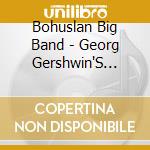 Bohuslan Big Band - Georg Gershwin'S Porgy & Bess cd musicale di Bohuslan Big Band