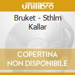 Bruket - Sthlm Kallar cd