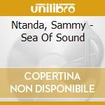 Ntanda, Sammy - Sea Of Sound cd
