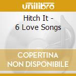 Hitch It - 6 Love Songs cd