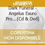Dark Funeral - Angelus Exuro Pro...(Cd & Dvd) cd