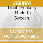 Troublemakers - Made In Sweden cd