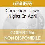 Correction - Two Nights In April cd