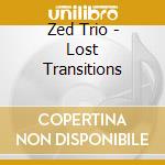 Zed Trio - Lost Transitions cd