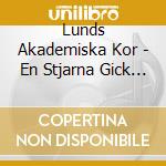 Lunds Akademiska Kor - En Stjarna Gick Pa Himlen Fram cd musicale di Lunds Akademiska Kor