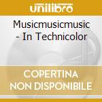 Musicmusicmusic - In Technicolor cd