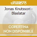 Jonas Knutsson - Blaslatar cd