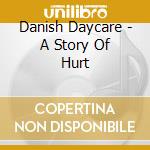 Danish Daycare - A Story Of Hurt cd