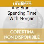 Ane Brun - Spending Time With Morgan cd musicale di Brun, Ane