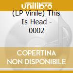 (LP Vinile) This Is Head - 0002 lp vinile di This Is Head