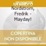 Nordstrom, Fredrik - Mayday! cd musicale di Nordstrom, Fredrik