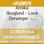 Annika Skoglund - Love Derwinger - Duende cd musicale di Annika Skoglund
