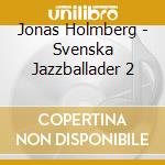 Jonas Holmberg - Svenska Jazzballader 2 cd