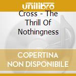 Cross - The Thrill Of Nothingness cd
