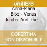 Anna-Maria Blixt - Venus Jupiter And The Moon cd musicale di Anna