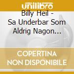 Billy Heil - Sa Underbar Som Aldrig Nagon Nagonsin cd
