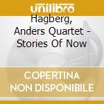 Hagberg, Anders Quartet - Stories Of Now