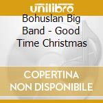Bohuslan Big Band - Good Time Christmas cd musicale di Bohuslan Big Band
