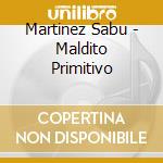 Martinez Sabu - Maldito Primitivo cd