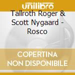 Tallroth Roger & Scott Nygaard - Rosco cd