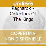 Ragnarok - Collectors Of The Kings cd musicale di Ragnarok