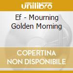 Ef - Mourning Golden Morning cd musicale di Ef
