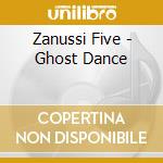 Zanussi Five - Ghost Dance cd