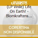 (LP Vinile) Life On Earth! - Blomkraftens Frukt (7