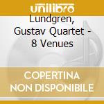 Lundgren, Gustav Quartet - 8 Venues cd musicale di Lundgren, Gustav Quartet