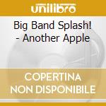 Big Band Splash! - Another Apple cd musicale di Big Band Splash!