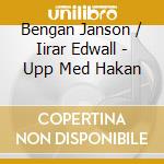 Bengan Janson / Iirar Edwall - Upp Med Hakan cd