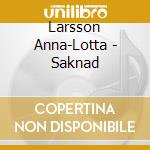 Larsson Anna-Lotta - Saknad cd musicale di Larsson Anna