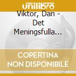 Viktor, Dan - Det Meningsfulla V?Ldet cd