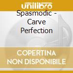 Spasmodic - Carve Perfection cd