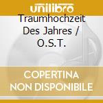 Traumhochzeit Des Jahres / O.S.T. cd