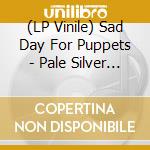 (LP Vinile) Sad Day For Puppets - Pale Silver & Shiny Gold vinile