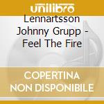 Lennartsson Johnny Grupp - Feel The Fire cd