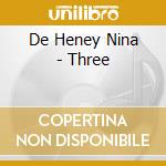 De Heney Nina - Three