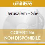 Jerusalem - She cd musicale di Jerusalem