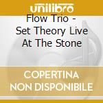 Flow Trio - Set Theory Live At The Stone cd