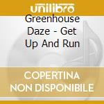 Greenhouse Daze - Get Up And Run cd