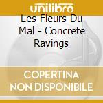 Les Fleurs Du Mal - Concrete Ravings cd