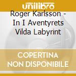 Roger Karlsson - In I Aventyrets Vilda Labyrint cd