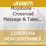 Mojobone - Crossroad Message & Tales From The Bone (2 Cd) cd musicale di Mojobone