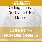 Olding Hans - No Place Like Home cd musicale di Olding Hans