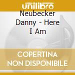 Neubecker Danny - Here I Am cd