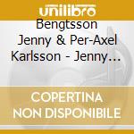 Bengtsson Jenny & Per-Axel Karlsson - Jenny Bengtsson & Per-Axel Karlsson cd musicale di Bengtsson Jenny & Per