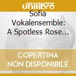 Sofia Vokalensemble: A Spotless Rose - Nordic Christmas cd