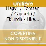 Hagvil / Forssen / Cappella / Eklundh - Like A Mighty Flame cd