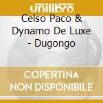 Celso Paco & Dynamo De Luxe - Dugongo cd